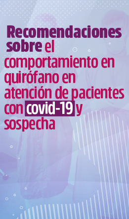 Recomendaciones sobre el comportamiento en quirófano en atención de pacientes con COVID-19 y sospecha