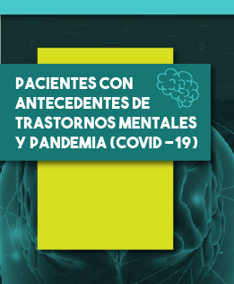 Pacientes con antecedentes de Trastornos Mentales y pandemia (COVID -19)